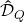 \mathbf{\hat{\mathcal{D}}}_Q