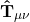 \[\mathbf{\hat{T}}_{\mu\nu}\]